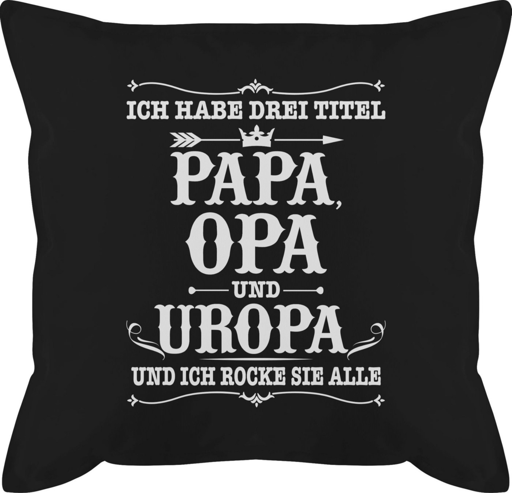 Shirtracer Dekokissen Ich habe Drei Titel Papa Opa und Uropa - weiß, Opa Großvater Bild 1