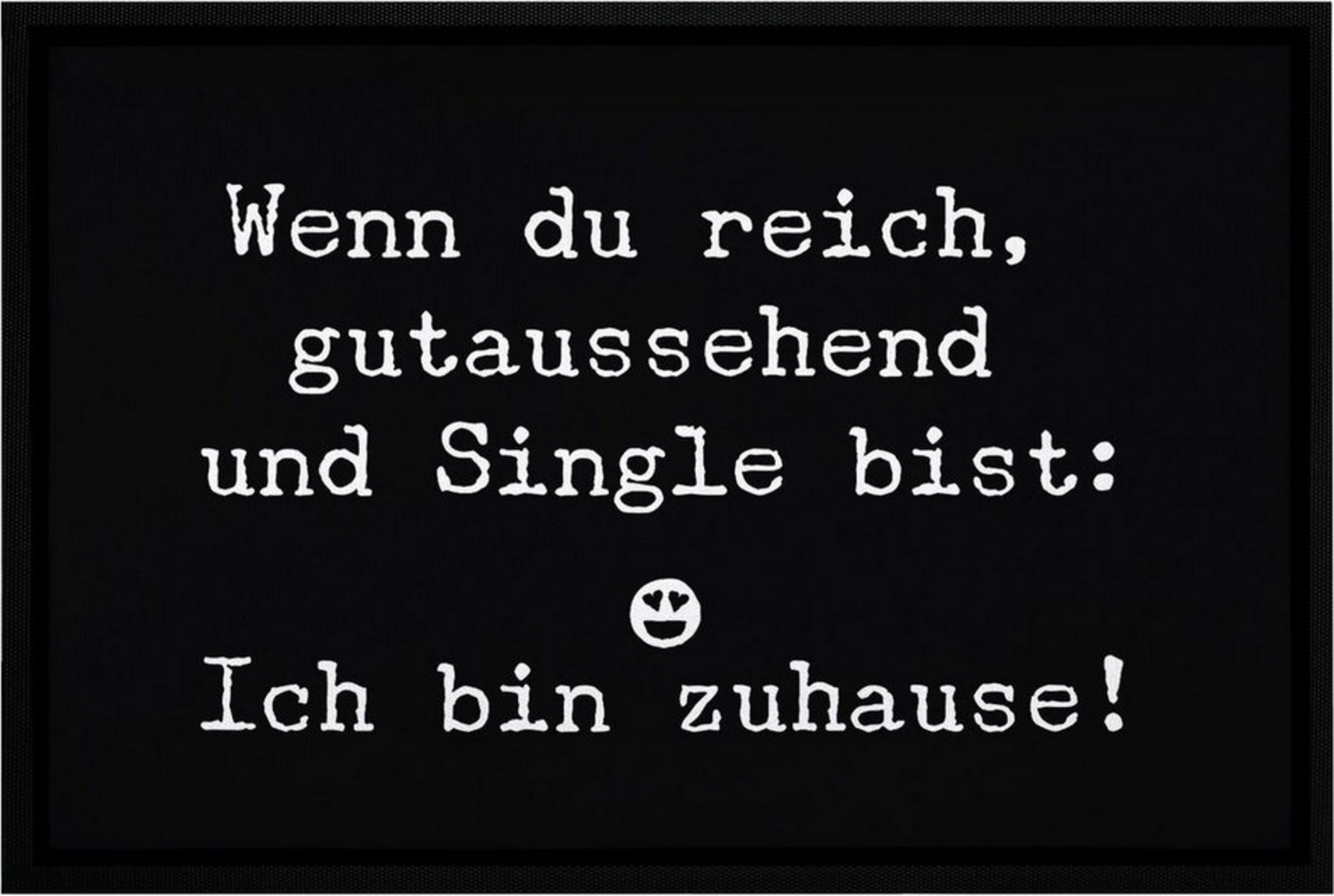 MoonWorks Fußmatte Türmatte Wenn du reich gutaussehend und Single bist: Ich bin zuhause Fußmatte lustig rutschfest & waschbar Moonworks®, rechteckig Bild 1