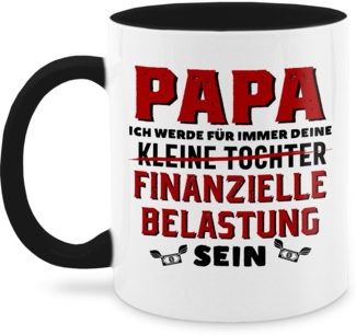 Shirtracer Tasse Papa ich werde für immer deine finanzielle Belastung sein, Keramik, Geschenk Vatertag Kaffeetasse