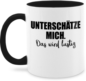 Shirtracer Tasse Unterschätze mich. Das wird lustig, Keramik, Statement Sprüche