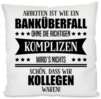 Herzbotschaft Dekokissen Kissen mit einseitigem Motiv Arbeiten ist wie ein Banküberfall, KIssenhülle mit Füllung