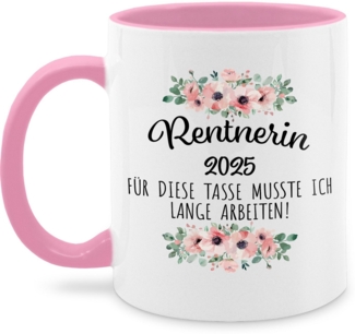 Shirtracer Tasse Rentnerin 2025 Für diese Tasse musste ich lange arbeiten, Renteneintr, Keramik, Rentnerin Rente