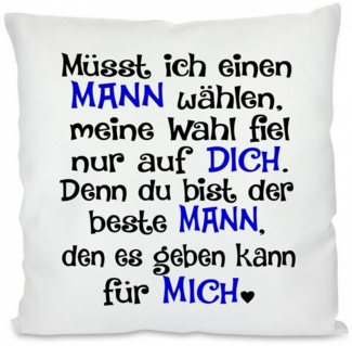 Herzbotschaft Dekokissen Kissen mit einseitigem Motiv Müsst ich einen Mann wählen, Kissenhülle mit Füllung