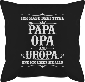 Shirtracer Dekokissen Ich habe Drei Titel Papa Opa und Uropa - weiß, Opa Großvater