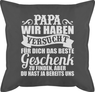 Shirtracer Dekokissen Papa wir haben versucht für dich das Geschenk zu finden - weiß, Vatertagsgeschenk Kissen