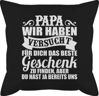 Shirtracer Dekokissen Papa wir haben versucht für dich das Geschenk zu finden - weiß, Vatertagsgeschenk Kissen