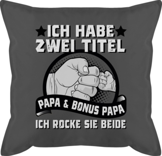 Shirtracer Dekokissen Ich habe zwei Titel - Papa und Bonus Papa I Stiefvater, Vatertagsgeschenk Kissen