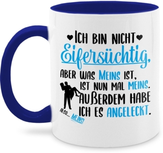 Shirtracer Tasse Ich bin nicht Eifersüchtig - meins ist ist meins, Keramik, Valentinstag Geschenk
