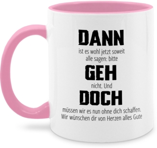 Shirtracer Tasse Dann geh doch, Abschiedsgeschenk Kollegen Stellenwechsel, Alles Gute, Keramik, Kollegen - Tassen