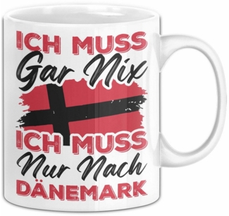 Trendation Tasse Dänemark Tasse Geschenk Ich Muss Gar Nix Ich Muss Nur Nach Dänemark Ur