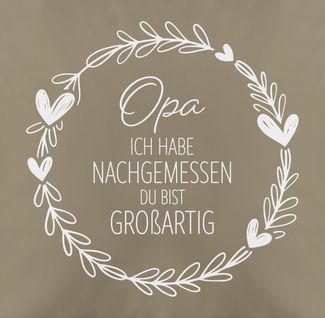 Shirtracer Dekokissen Opa ich habe nachgemessen du bist großartig weiß, Opa Großvater