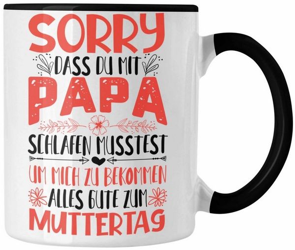 Trendation Tasse Trendation Muttertag Tasse Muttertagsgeschenk Sorry Dass Du Mit Papa S