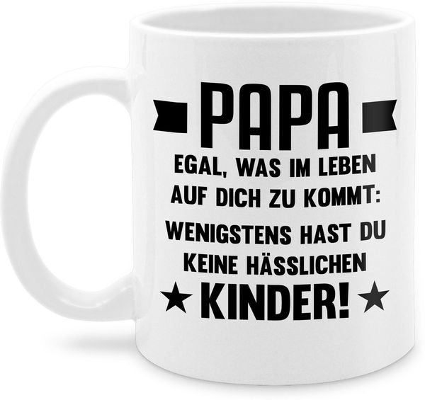 Shirtracer Tasse Papa egal was auf dich zukommt wenigstens hast du keine hässlichen Kin, Keramik, Geschenk Vatertag Kaffeetasse