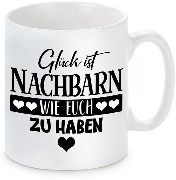 Herzbotschaft Tasse Kaffeebecher mit Motiv Glück ist Nachbarn wie euch zu haben, Keramik, Kaffeetasse spülmaschinenfest und mikrowellengeeignet