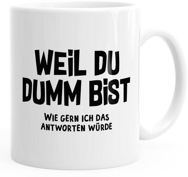 MoonWorks Tasse Kaffee-Tasse Spruch Weil du dumm bist wie gern ich das antworten würde MoonWorks®, Keramik