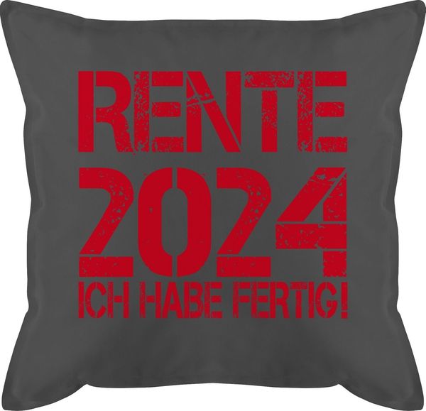 Shirtracer Dekokissen Rente 2024 Ich habe fertig I Rente Geschenk Ruhestand, Rentner Rente