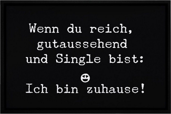 MoonWorks Fußmatte Türmatte Wenn du reich gutaussehend und Single bist: Ich bin zuhause Fußmatte lustig rutschfest & waschbar Moonworks®, rechteckig