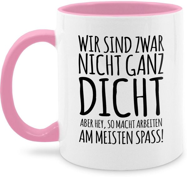 Shirtracer Tasse Nicht ganz dicht I Geschenk Arbeits-Kollegen I Kollegin, Keramik, Statement