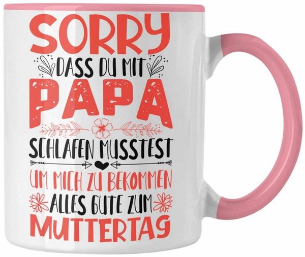 Trendation Tasse Trendation Muttertag Tasse Muttertagsgeschenk Sorry Dass Du Mit Papa S